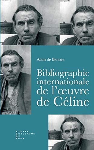 Bibliographie internationale de l'œuvre de Louis-Ferdinand Céline d'Alain de Benoist aux éditions Pierre Guillaume de Roux