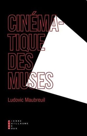 Cinématique des muses de Ludovic Maubreuil aux éditions Pierre-Guillaume de Roux