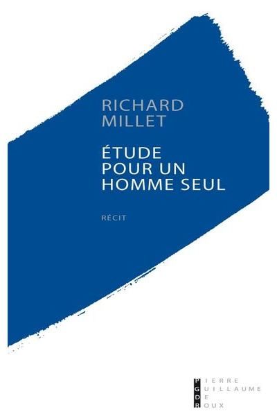Etude pour un homme seul de Richard Millet aux éditions Pierre-Guillaume de Roux