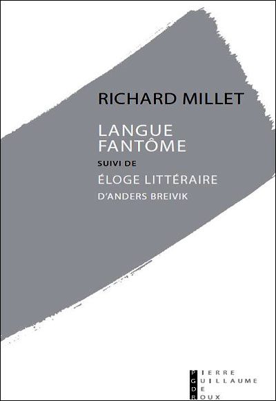Langue fantôme - Essai sur la paupérisation de la littérature suivi de Eloge littéraire d'Anders Breivik de Richard Millet, Pierre-Guillaume de Roux
