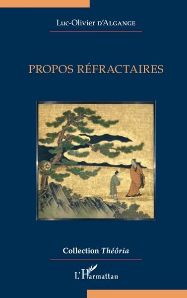 Propos réfractaires de Luc Olivier D'Algange uax éditions de l'Harmattan 21€