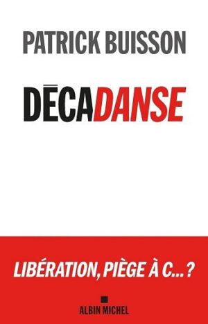Décadanse de Patrick Buisson publié aux éditions Albin Michel, 24.90€