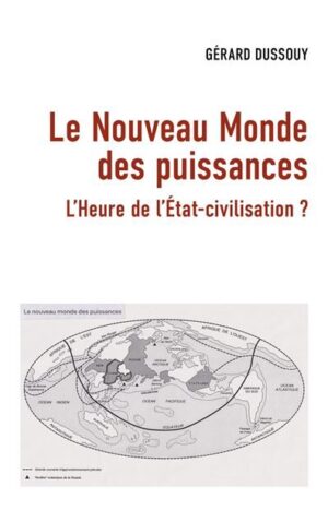 Le Nouveau Monde des puissances - L'Heure de l'État-civilisation ?