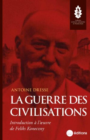 La Guerre des civilisations.   sous-titre : Introduction à l'oeuvre de Feliks Koneczny