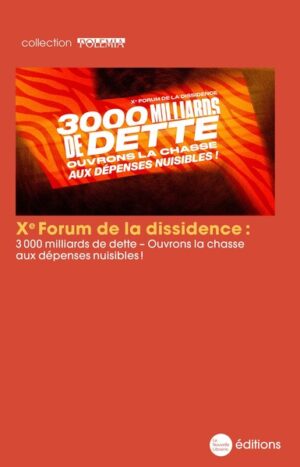Xe Forum de la dissidence : 3 000 milliards de dette - Ouvrons la chasse aux dépenses nuisibles !